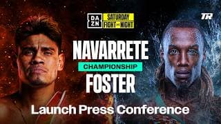 EMANUEL NAVARRETE VS. O'SHAQUIE FOSTER LAUNCH PRESS CONFERENCE LIVESTREAM