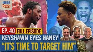 INSIDE THE RING EP.40 | SHAKUR STEVENSON OR KEYSHAWN DAVIS NEXT FOR DEVIN HANEY?!